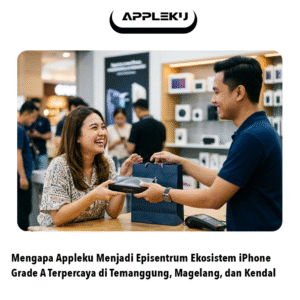 Mengapa Appleku Menjadi Episentrum Ekosistem iPhone Grade A Terpercaya di Temanggung, Magelang, dan Kendal