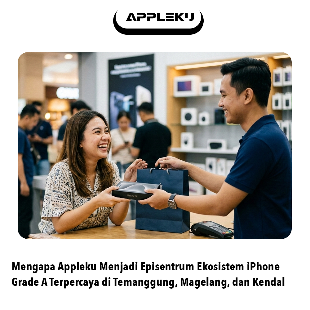 Mengapa Appleku Menjadi Episentrum Ekosistem iPhone Grade A Terpercaya di Temanggung, Magelang, dan Kendal