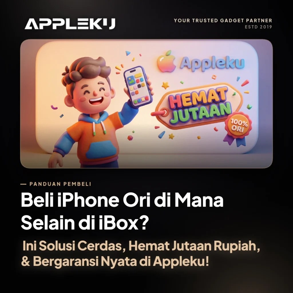 Beli iPhone Ori di Mana Selain di iBox? Ini Solusi Cerdas, Hemat Jutaan Rupiah, & Bergaransi Nyata di Appleku!