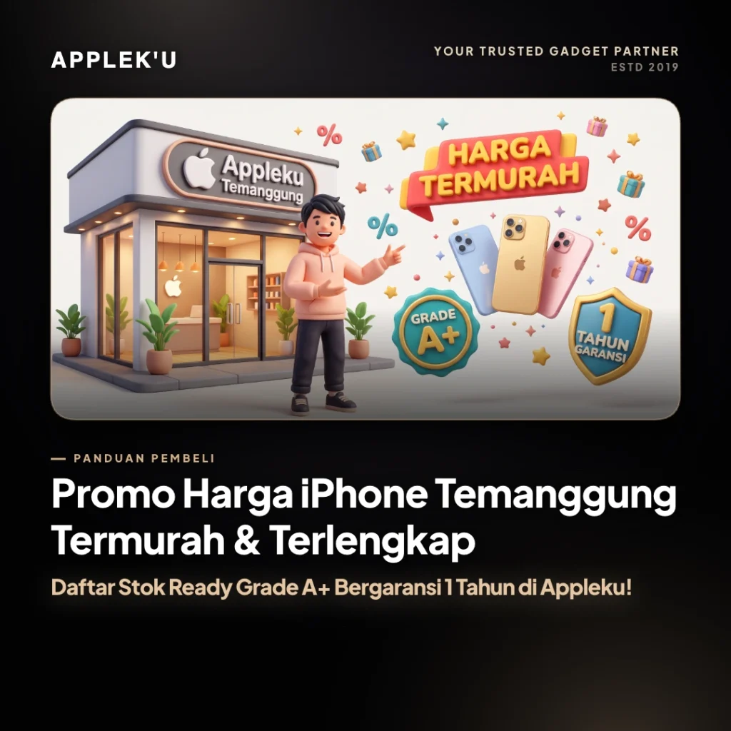 Promo Harga iPhone Temanggung Termurah & Terlengkap: Daftar Stok Ready Grade A+ Bergaransi 1 Tahun di Appleku!